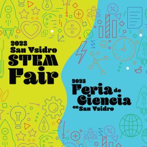 A green and blue graphic with english on the green side and spanish on the left. The background is a pattern of line art science related items. The english reads '2023 San Ysidro STEM Fair' and the spanish reads '2023 Feria de Ciencia de San Ysidro'